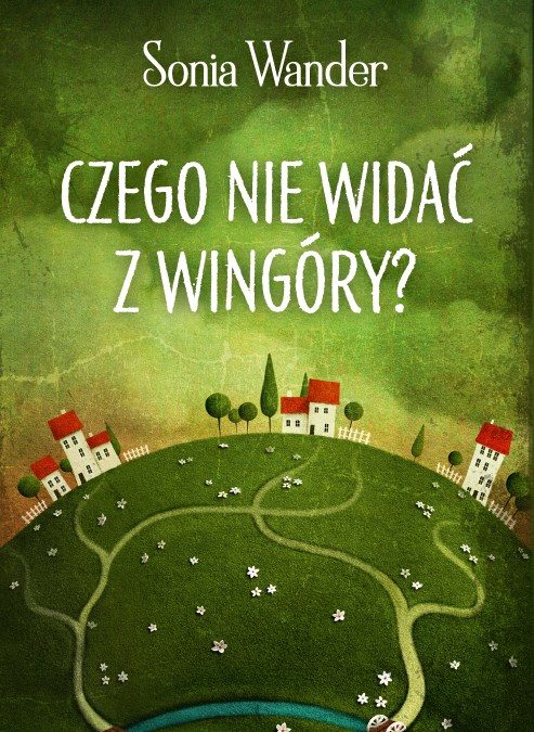 Przepiękna powieść, która zachwyca swoją baśniowością: „Czego nie widać z Wingóry?”