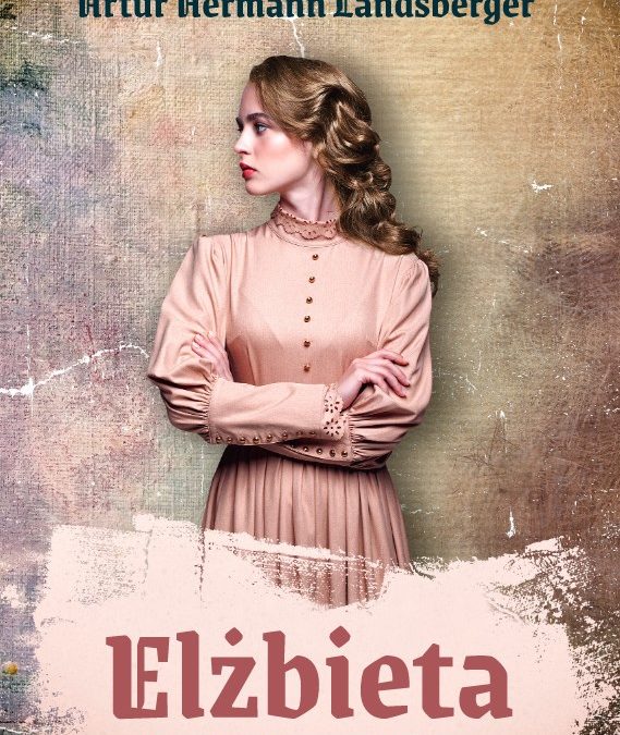 Wyjątkowa powieść historyczna: “Elżbieta”