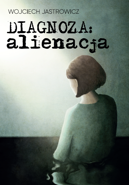 Wojciech Jastrowicz "Diagnoza: alienacja"